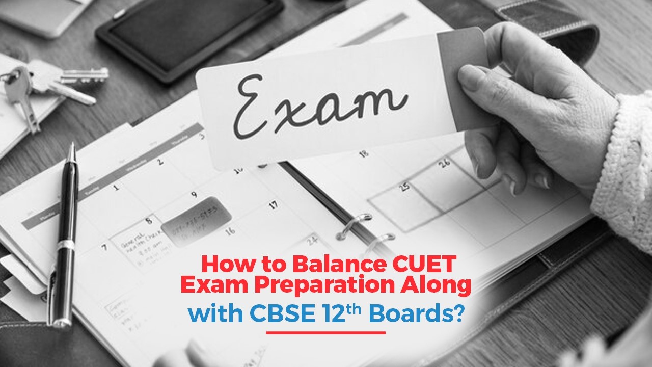 How to Balance CUET Exam Preparation Along with CBSE 12th Boards.jpg